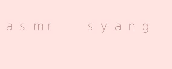 asmr  syang